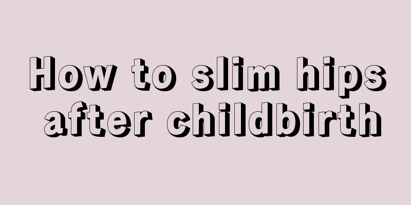 How to slim hips after childbirth