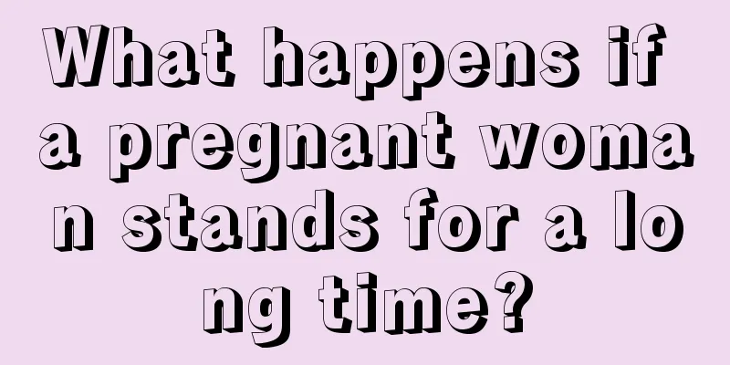 What happens if a pregnant woman stands for a long time?