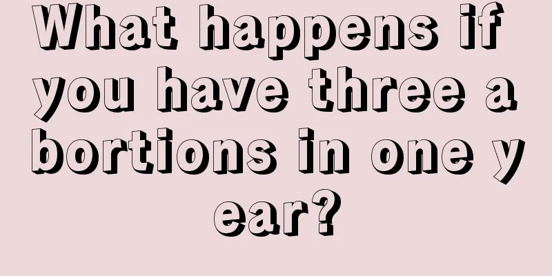 What happens if you have three abortions in one year?