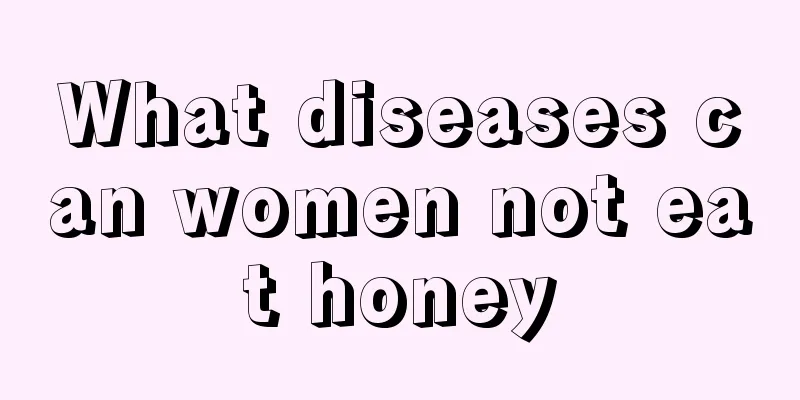 What diseases can women not eat honey