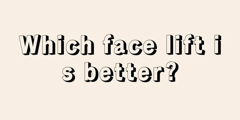 Which face lift is better?