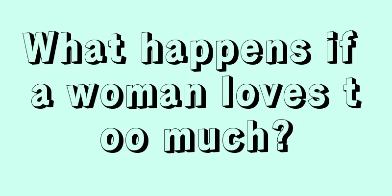 What happens if a woman loves too much?