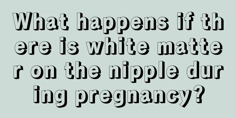 What happens if there is white matter on the nipple during pregnancy?