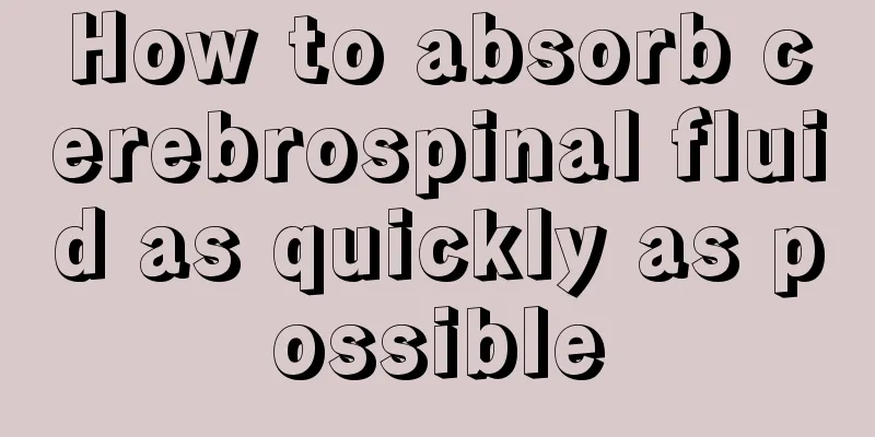 How to absorb cerebrospinal fluid as quickly as possible