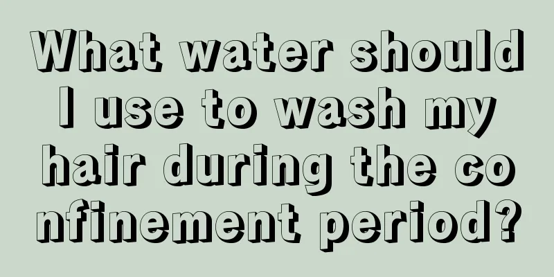 What water should I use to wash my hair during the confinement period?