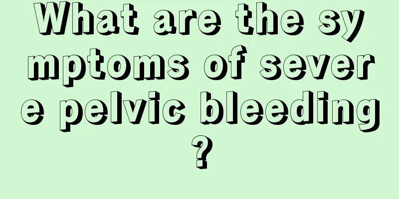 What are the symptoms of severe pelvic bleeding?