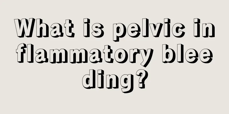 What is pelvic inflammatory bleeding?