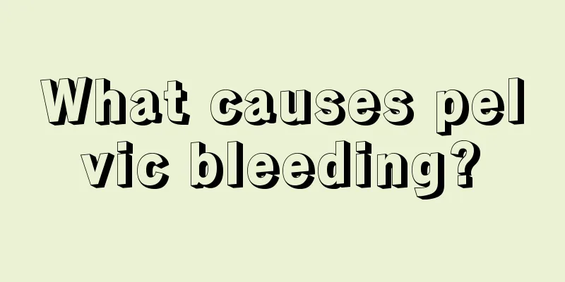 What causes pelvic bleeding?