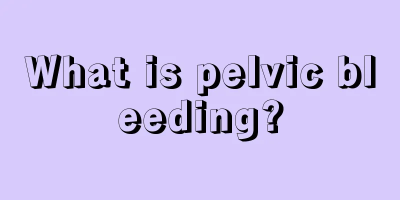 What is pelvic bleeding?