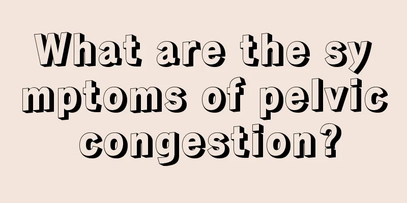 What are the symptoms of pelvic congestion?