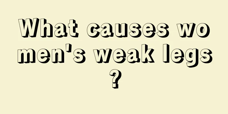 What causes women's weak legs?