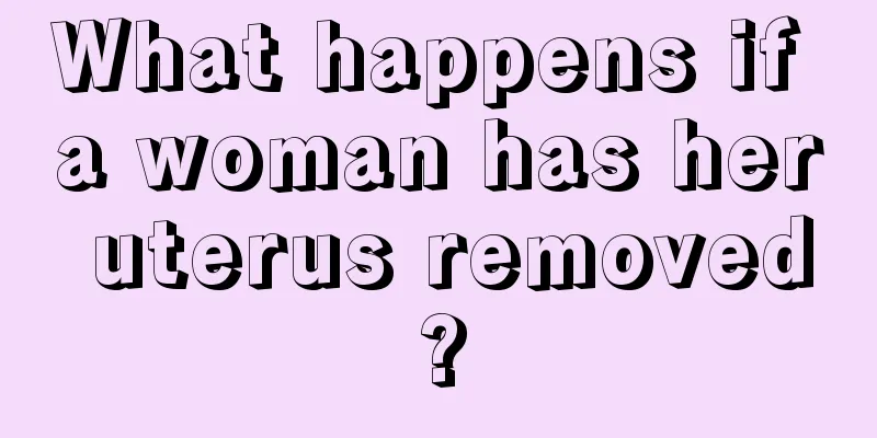 What happens if a woman has her uterus removed?