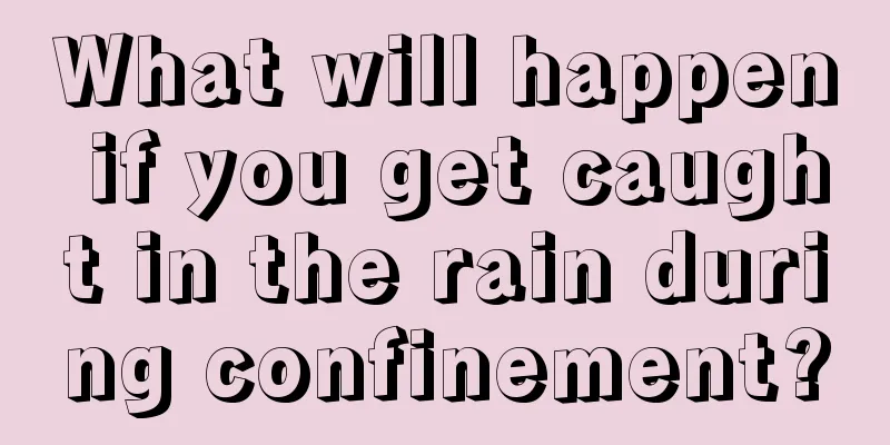 What will happen if you get caught in the rain during confinement?