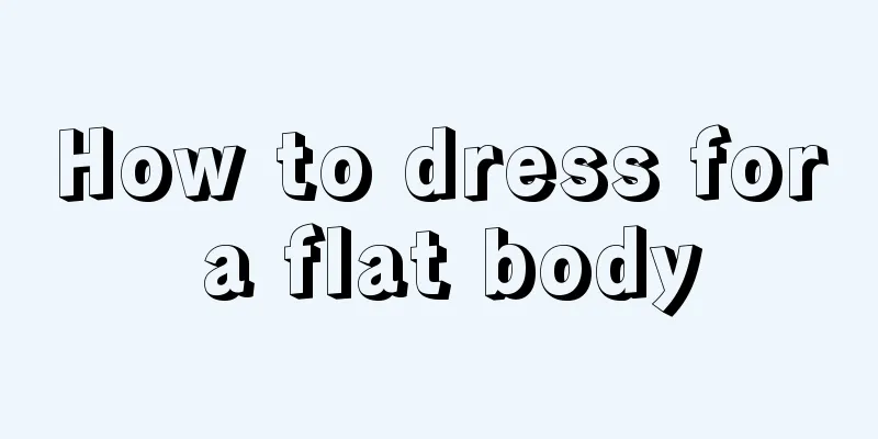 How to dress for a flat body