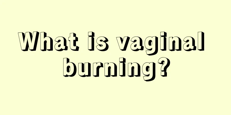 What is vaginal burning?