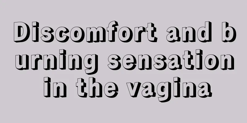 Discomfort and burning sensation in the vagina