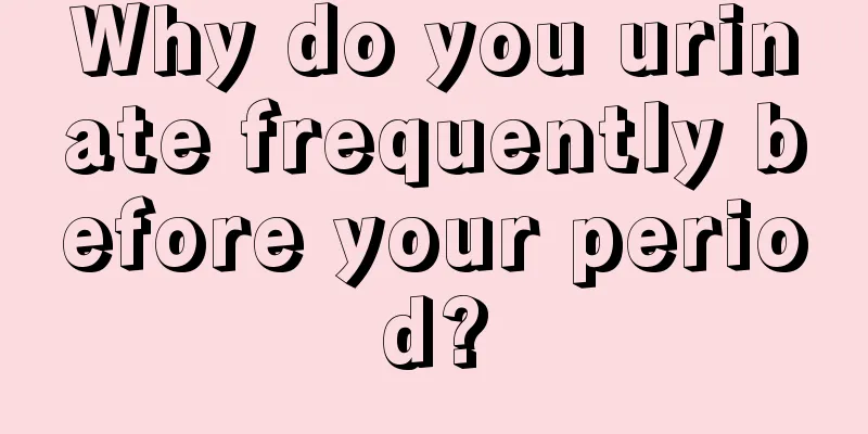 Why do you urinate frequently before your period?