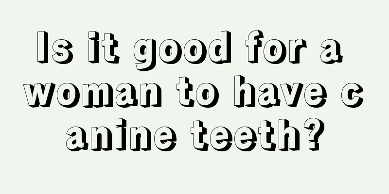 Is it good for a woman to have canine teeth?