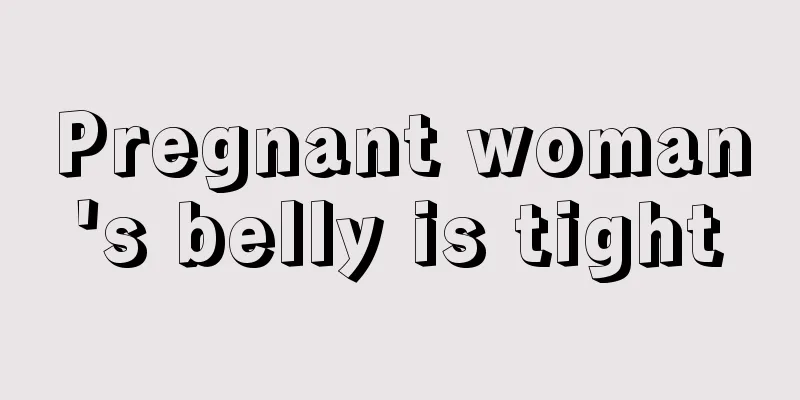 Pregnant woman's belly is tight