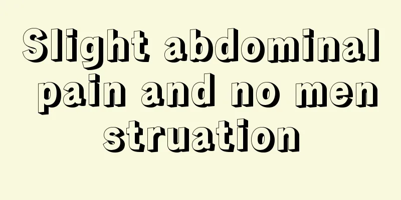 Slight abdominal pain and no menstruation