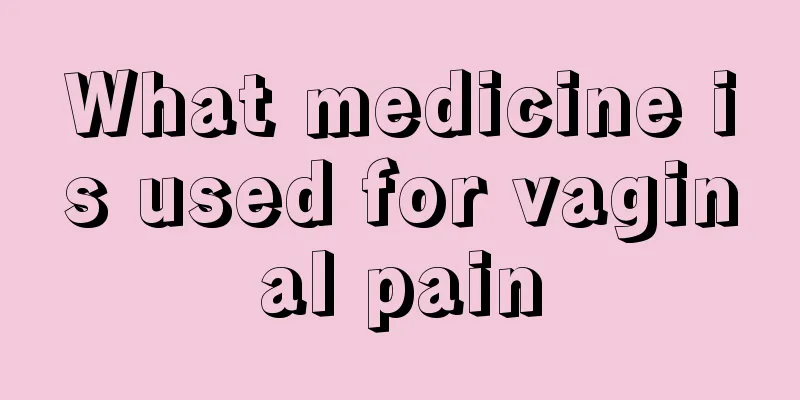 What medicine is used for vaginal pain