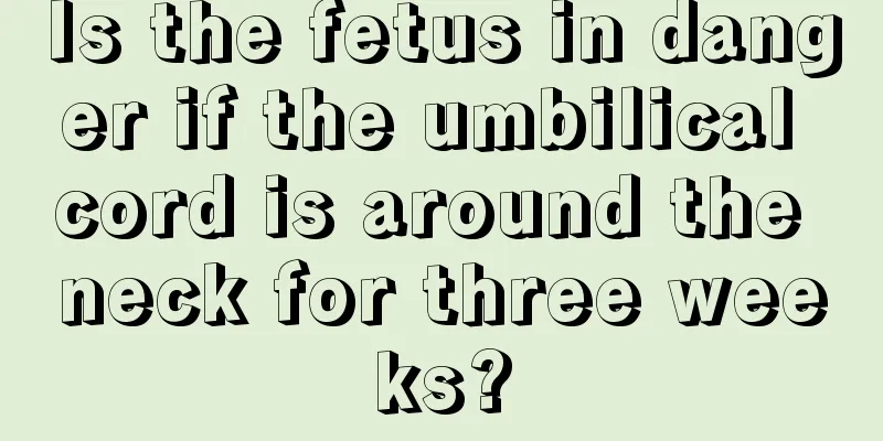 Is the fetus in danger if the umbilical cord is around the neck for three weeks?