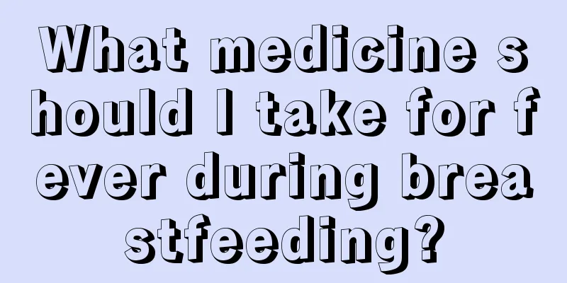 What medicine should I take for fever during breastfeeding?