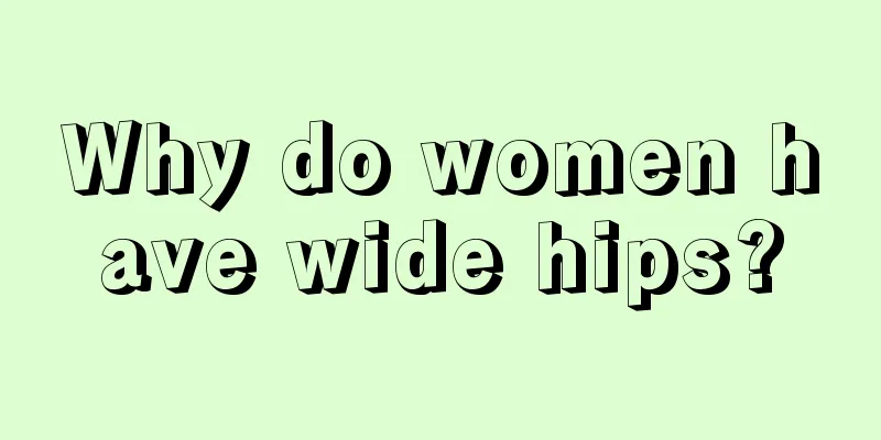 Why do women have wide hips?