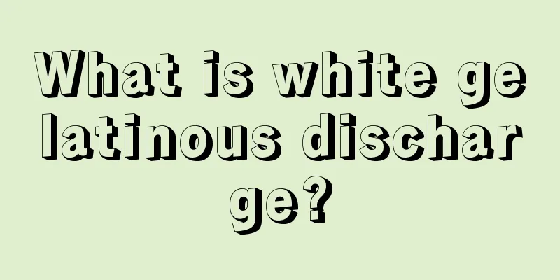 What is white gelatinous discharge?