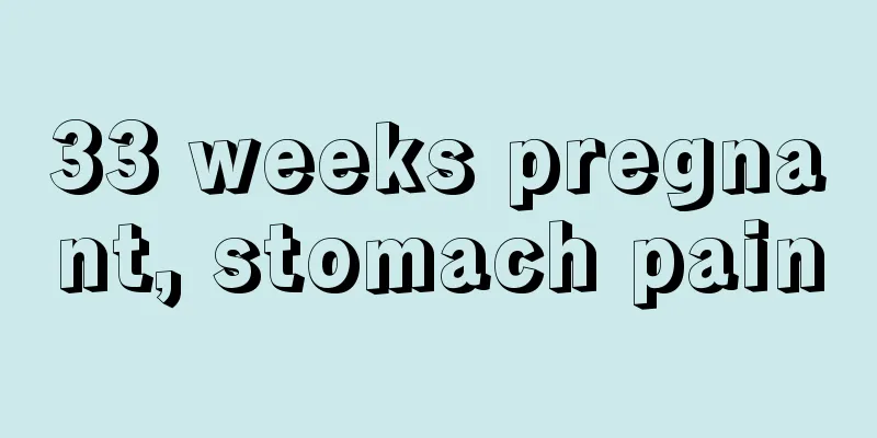 33 weeks pregnant, stomach pain