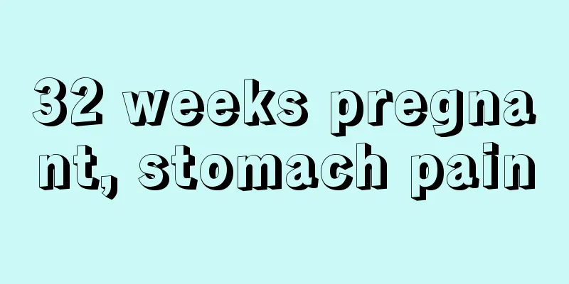 32 weeks pregnant, stomach pain