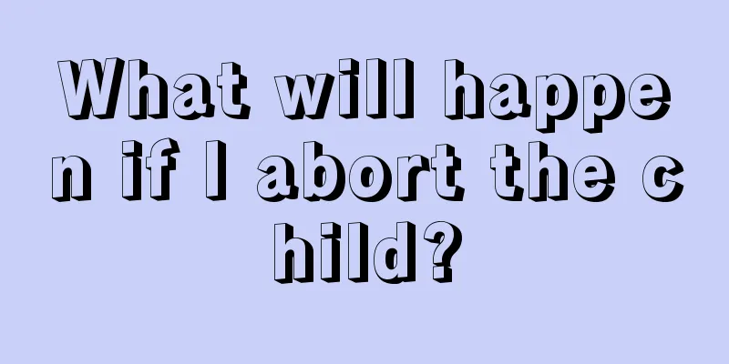 What will happen if I abort the child?