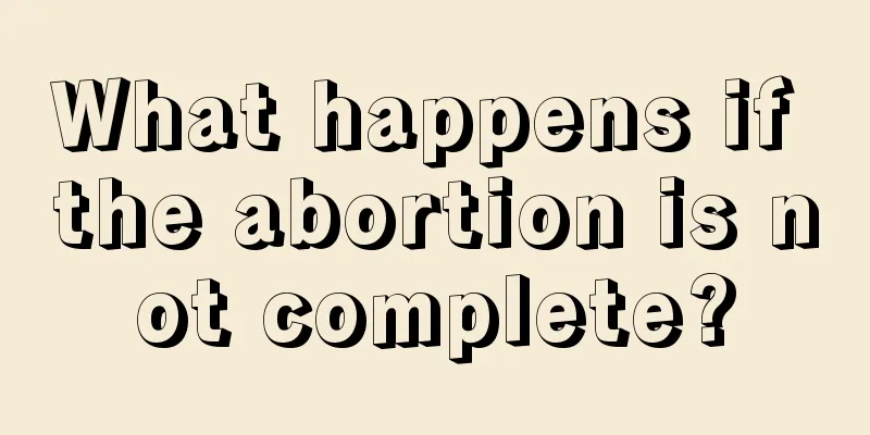 What happens if the abortion is not complete?