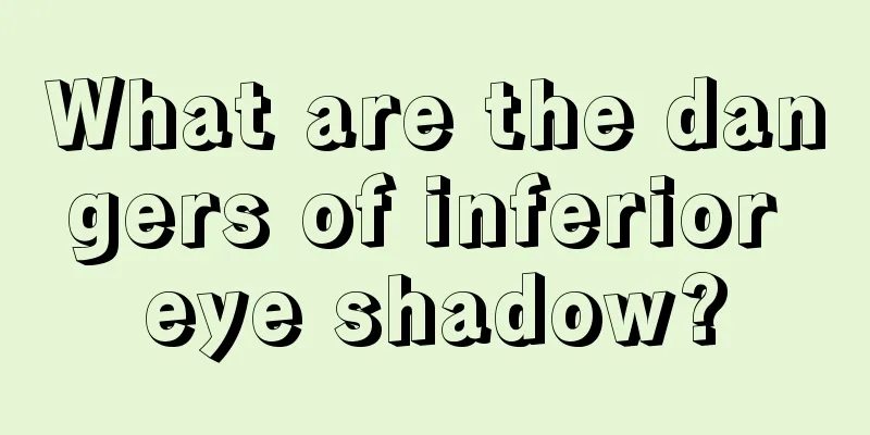 What are the dangers of inferior eye shadow?