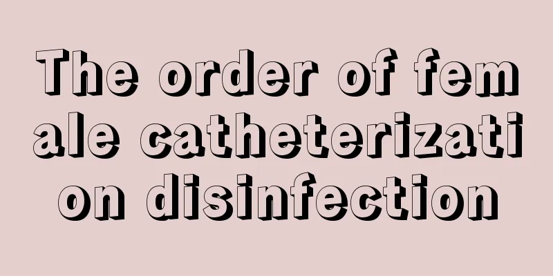 The order of female catheterization disinfection