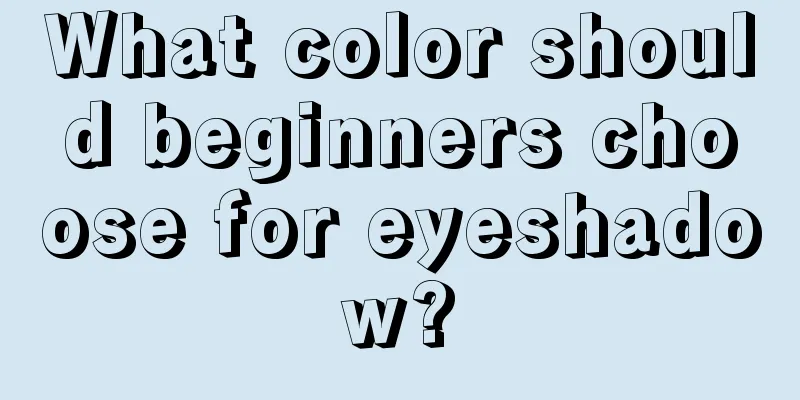 What color should beginners choose for eyeshadow?