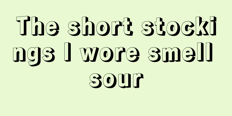 The short stockings I wore smell sour