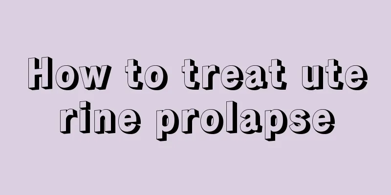 How to treat uterine prolapse