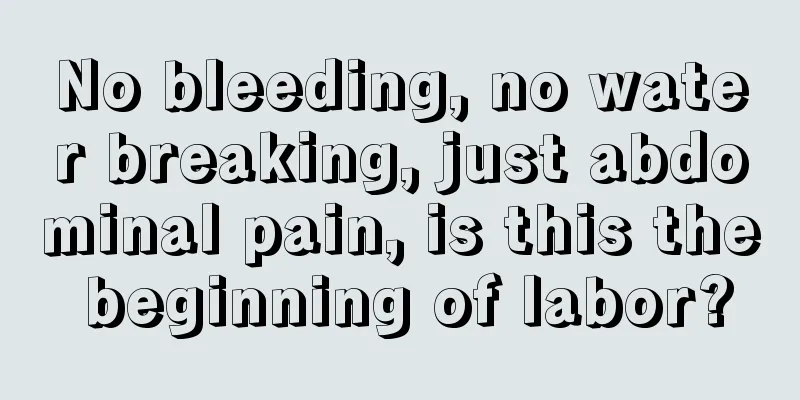 No bleeding, no water breaking, just abdominal pain, is this the beginning of labor?