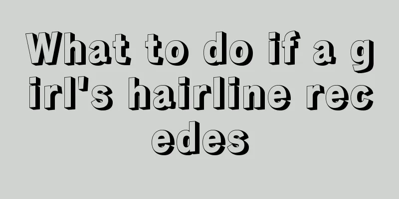 What to do if a girl's hairline recedes