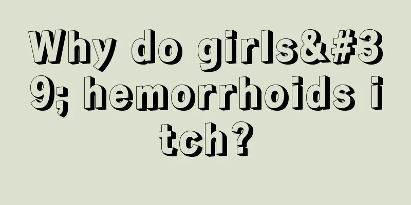 Why do girls' hemorrhoids itch?