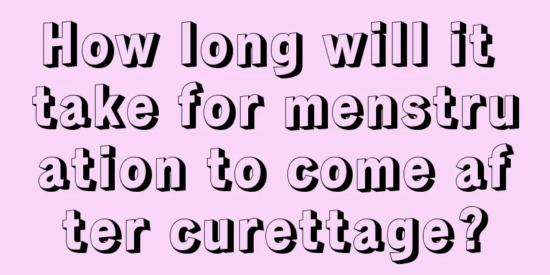 How long will it take for menstruation to come after curettage?