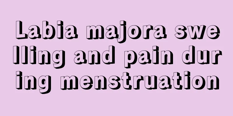 Labia majora swelling and pain during menstruation