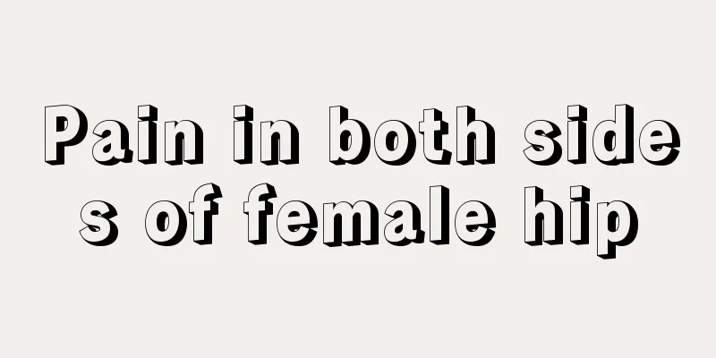 Pain in both sides of female hip