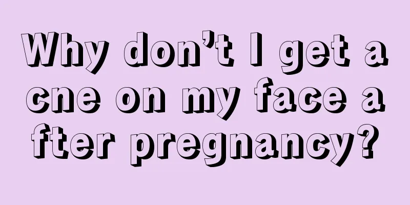 Why don’t I get acne on my face after pregnancy?