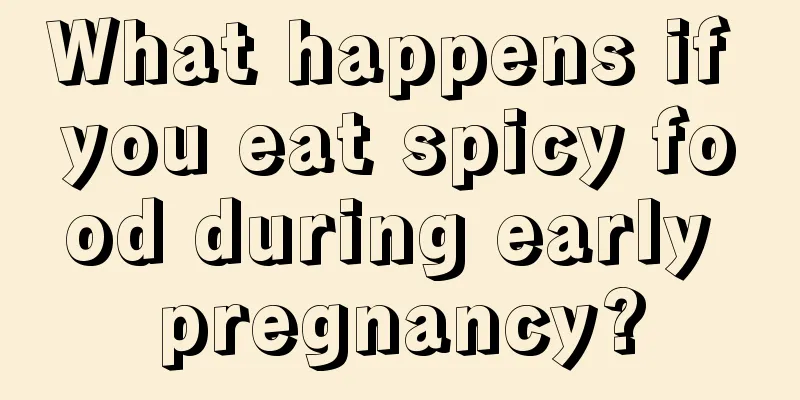 What happens if you eat spicy food during early pregnancy?