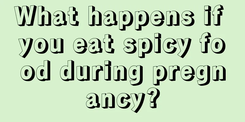 What happens if you eat spicy food during pregnancy?