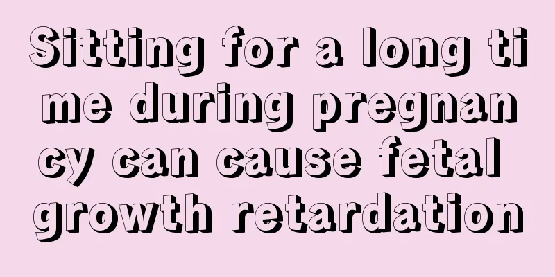 Sitting for a long time during pregnancy can cause fetal growth retardation