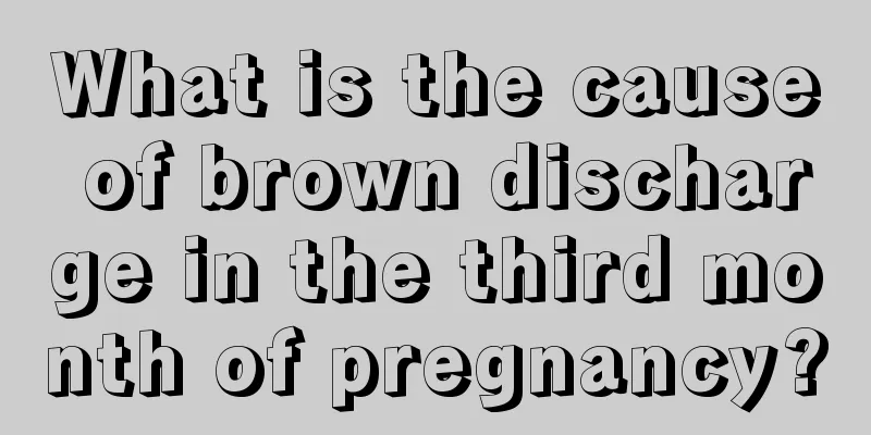 What is the cause of brown discharge in the third month of pregnancy?