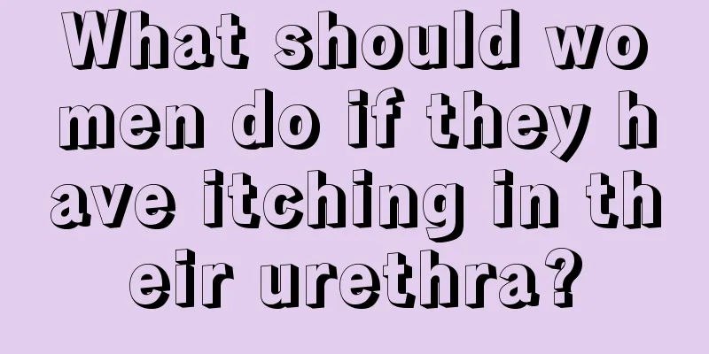 What should women do if they have itching in their urethra?